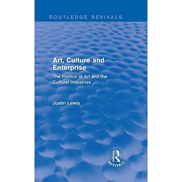 Art, Culture and Enterprise (Routledge Revivals) / Routledge Revivals, Justin Lewis