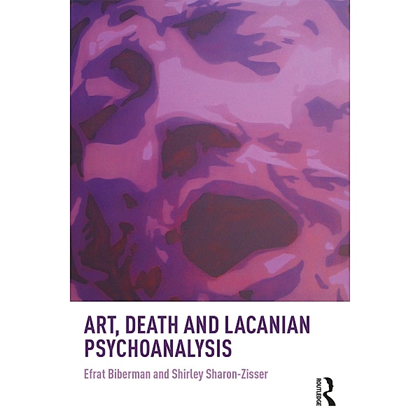 Art, Death and Lacanian Psychoanalysis, Efrat Biberman, Shirley Sharon-Zisser