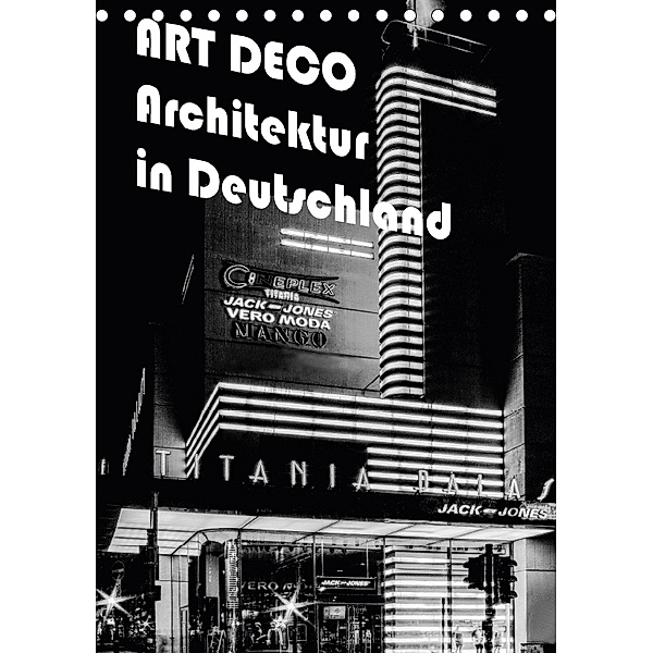 ART DECO Architektur in Deutschland (Tischkalender 2018 DIN A5 hoch), Boris Robert