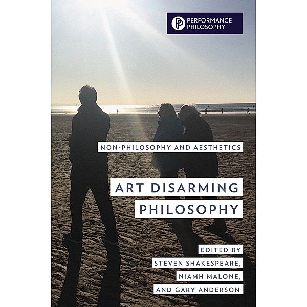 Art Disarming Philosophy / Performance Philosophy