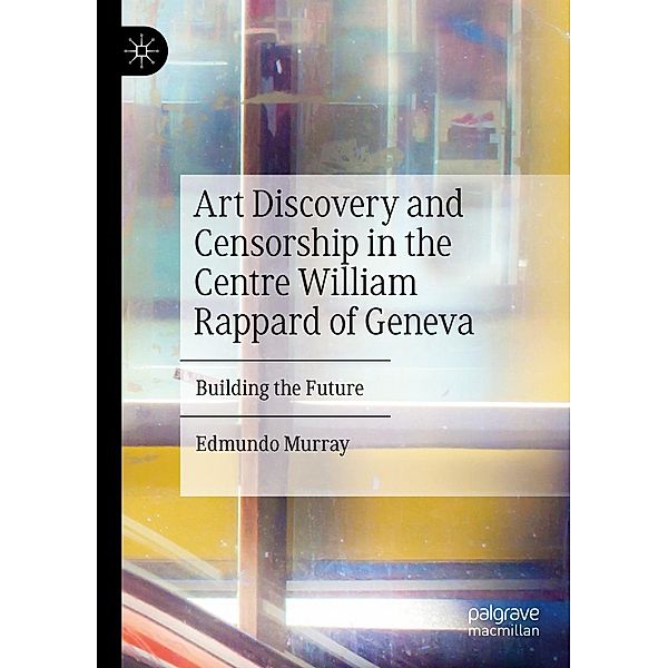 Art Discovery and Censorship in the Centre William Rappard of Geneva / Progress in Mathematics, Edmundo Murray