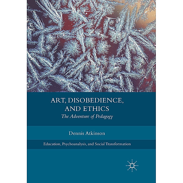 Art, Disobedience, and Ethics, Dennis Atkinson