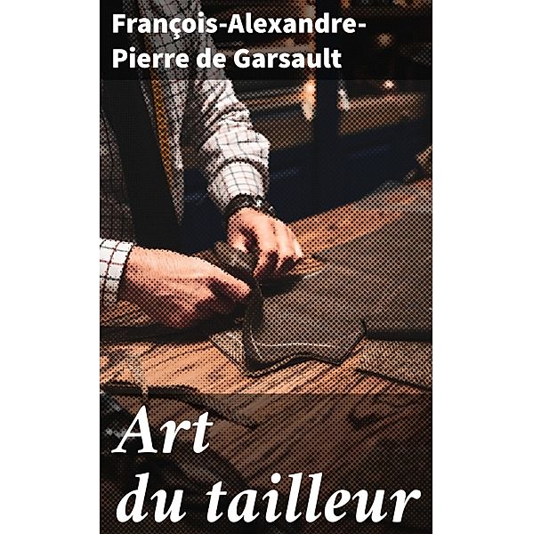 Art du tailleur, François-Alexandre-Pierre de Garsault