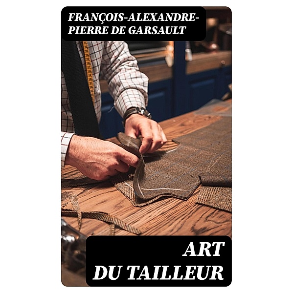 Art du tailleur, François-Alexandre-Pierre de Garsault
