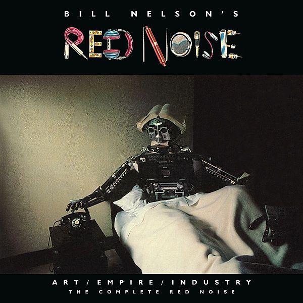 Art/Empire/Industry-The Complete Red Noise, Bill Nelson's Red Noise