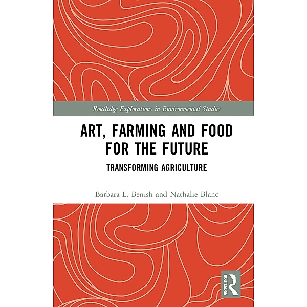 Art, Farming and Food for the Future, Barbara L. Benish, Nathalie Blanc