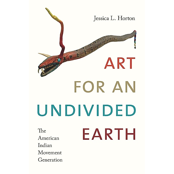 Art for an Undivided Earth / Art History Publication Initiative, Horton Jessica L. Horton