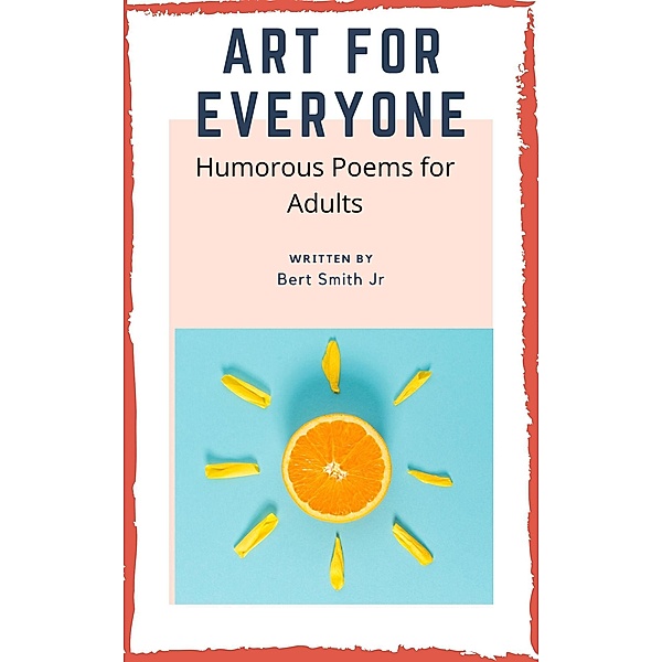 Art For Everyone - Humorous Poems for Adults, Bert Smith