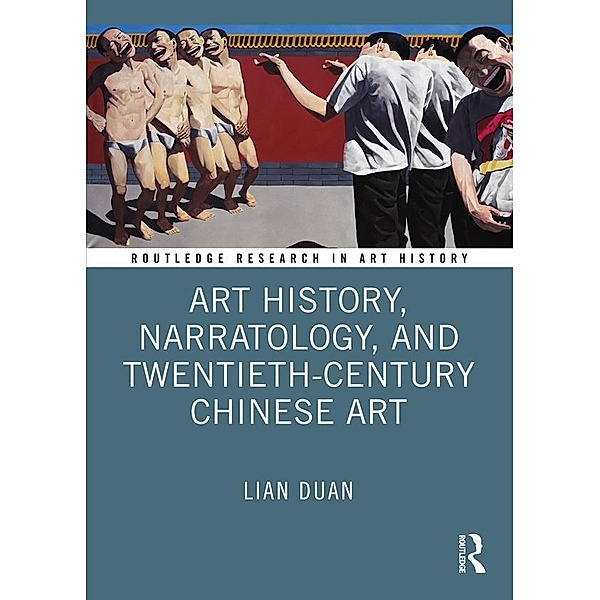 Art History, Narratology, and Twentieth-Century Chinese Art, Lian Duan