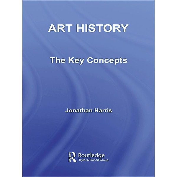 Art History: The Key Concepts, Jonathan Harris