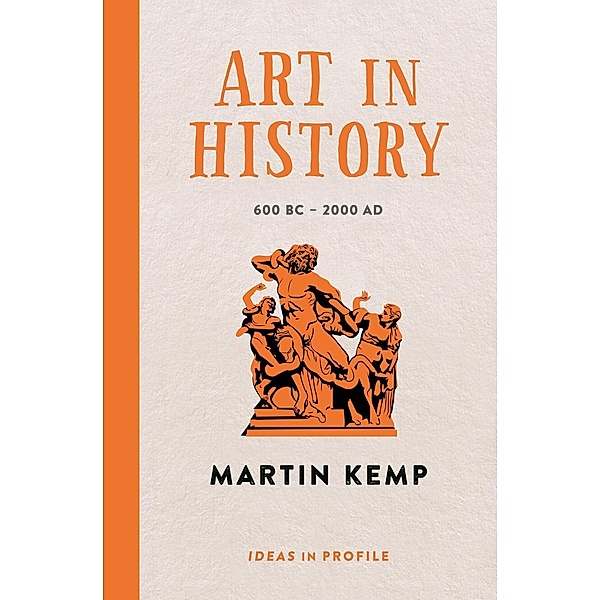 Art in History, 600 BC - 2000 AD: Ideas in Profile / Ideas in Profile - small books, big ideas, Martin Kemp