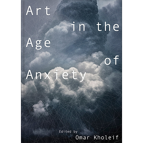Art in the Age of Anxiety, Omar Kholeif