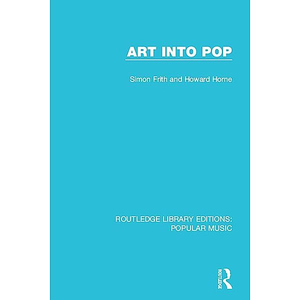 Art Into Pop / Routledge Library Editions: Popular Music, Simon Frith, Howard Horne