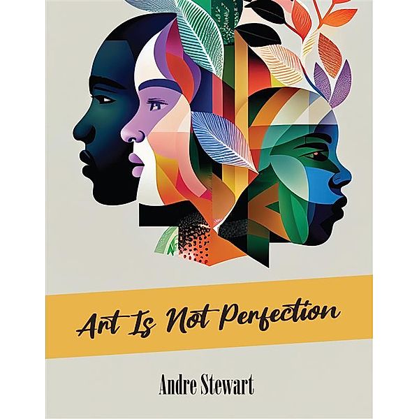 Art is not perfection, Andre Stewart