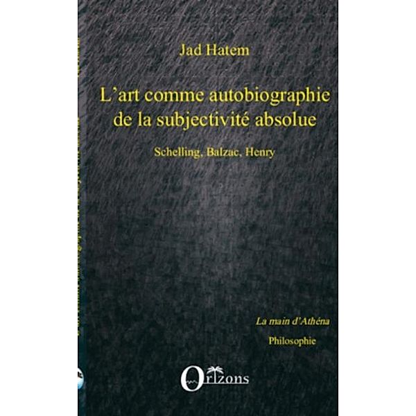 Art (l') comme autobiographie de la subjectivite absolue, sc / Hors-collection, Jad Hatem