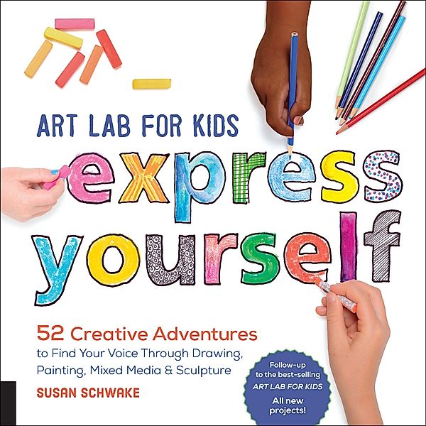 Art Lab for Kids: Express Yourself / Lab, Susan Schwake