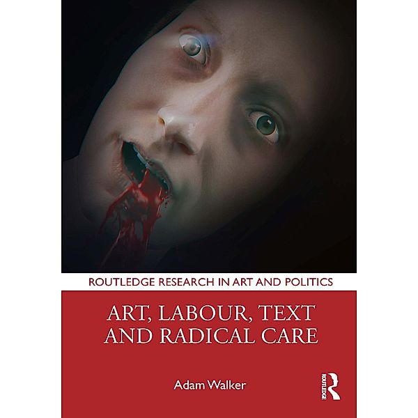 Art, Labour, Text and Radical Care, Adam Walker