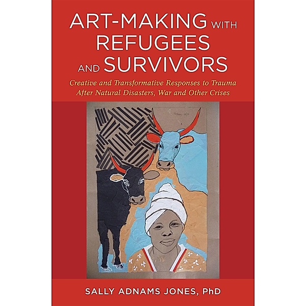 Art-Making with Refugees and Survivors, Sally Adnams Jones