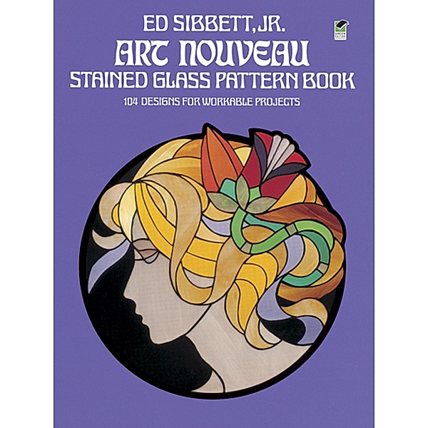 Art Nouveau Stained Glass Pattern Book / Dover Crafts: Stained Glass, Ed Sibbett