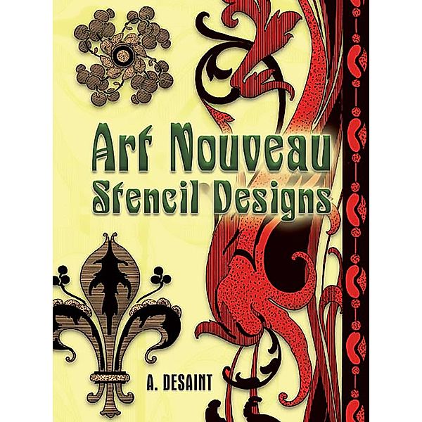 Art Nouveau Stencil Designs / Dover Pictorial Archive, A. Desaint