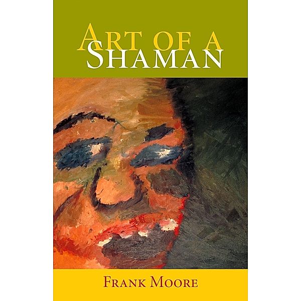 Art of a Shaman, Frank Moore