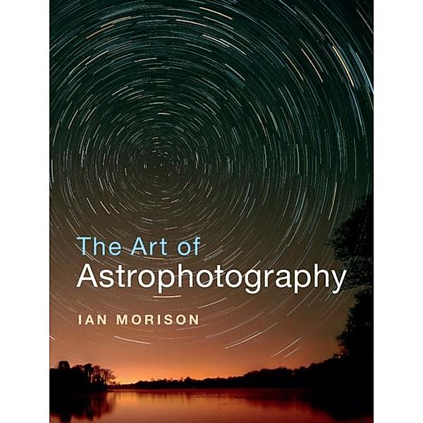 Art of Astrophotography, Ian Morison