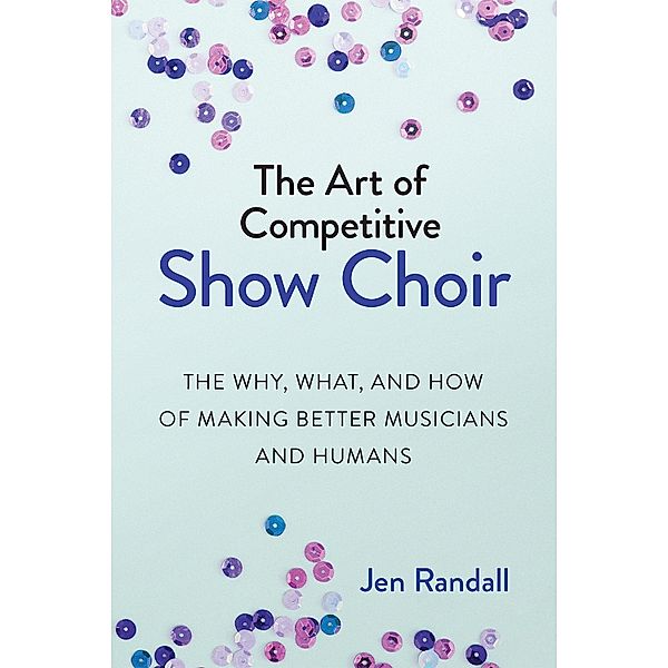Art of Competitive Show Choir, Jen Randall