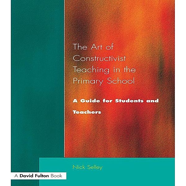 Art of Constructivist Teaching in the Primary School, Nick Selley