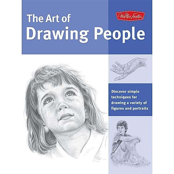 Art of Drawing People / Collector's Series, Debra Kauffman Yaun, William F. Powell, Ken Goldman, Walter Foster