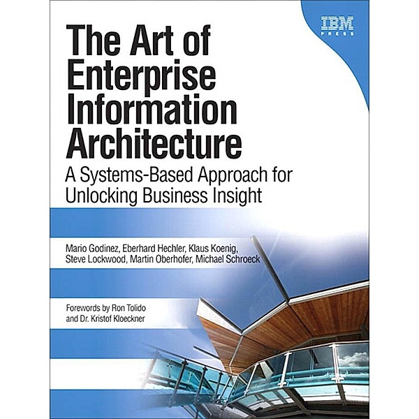 Art of Enterprise Information Architecture, The, Godinez Mario, Hechler Eberhard, Koenig Klaus, Lockwood Steve, Oberhofer Martin, Schroeck Michael