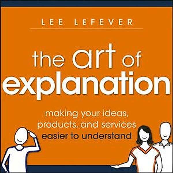 Art of Explanation, Lee LeFever