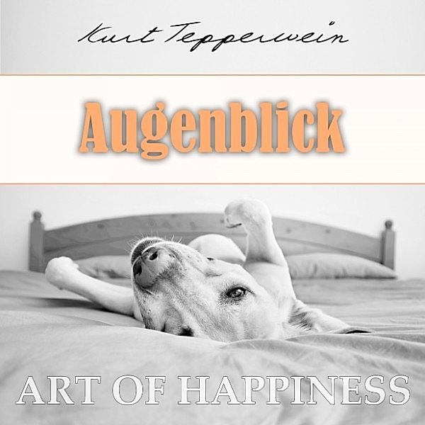 Art of Happiness: Augenblick, Kurt Tepperwein