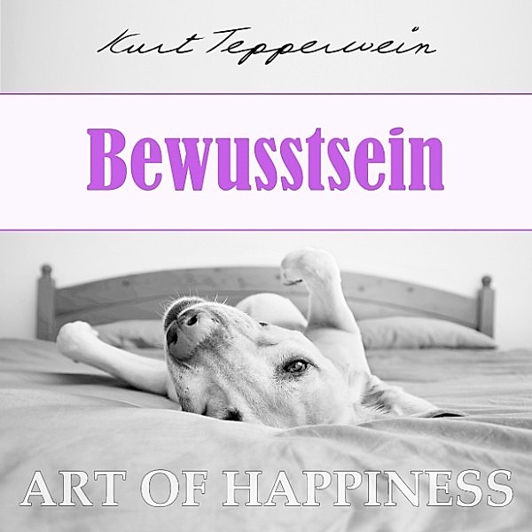 Art of Happiness: Bewusstsein, Kurt Tepperwein