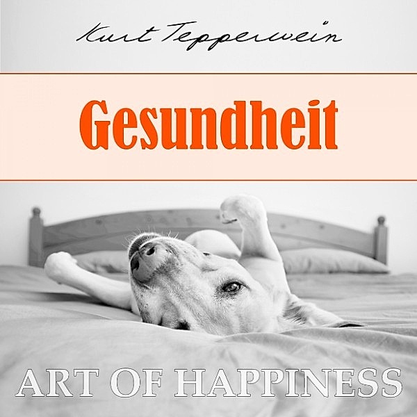 Art of Happiness: Gesundheit, Kurt Tepperwein