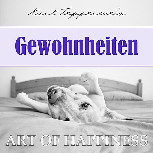 Art of Happiness: Gewohnheiten, Kurt Tepperwein