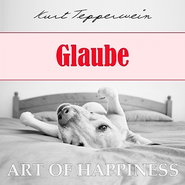 Art of Happiness: Glaube, Kurt Tepperwein