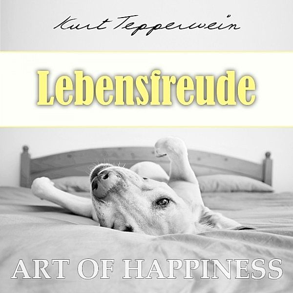 Art of Happiness: Lebensfreude, Kurt Tepperwein