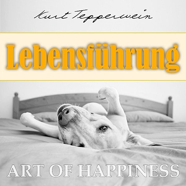 Art of Happiness: Lebensführung, Kurt Tepperwein