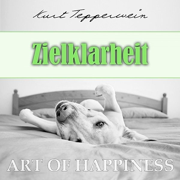 Art of Happiness: Zielklarheit, Kurt Tepperwein