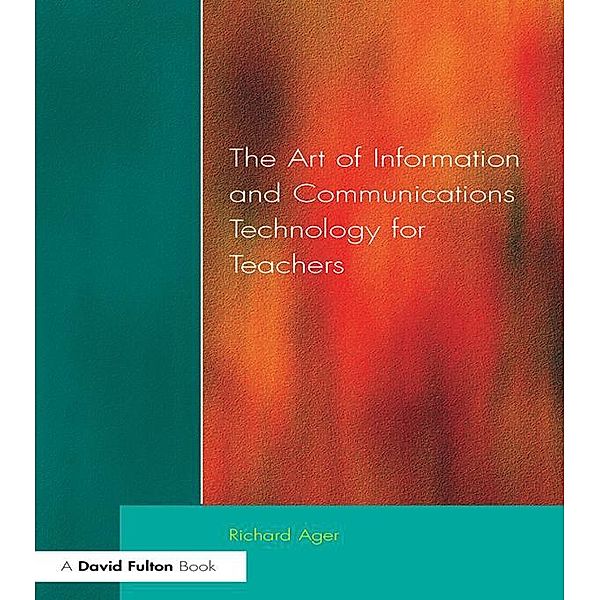 Art of Information of Communications Technology for Teachers, Richard Ager