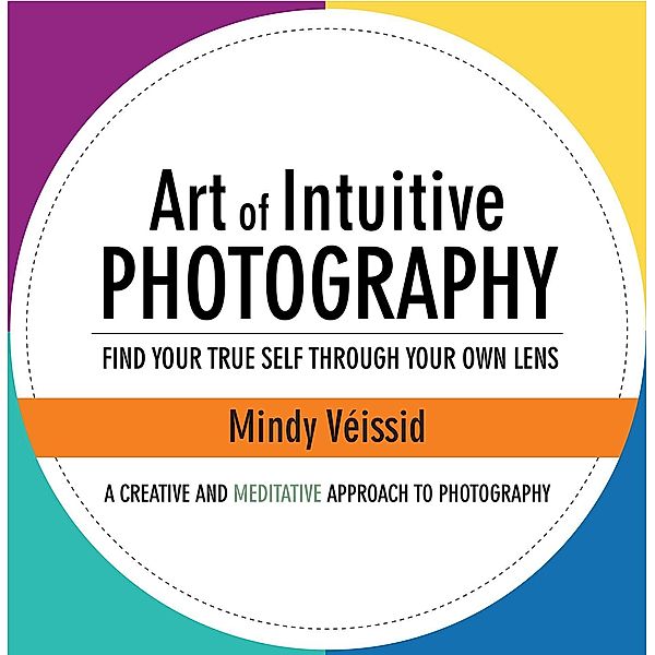 Art of Intuitive Photography, Mindy Veissid