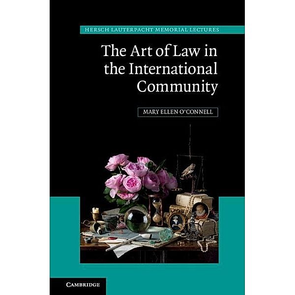 Art of Law in the International Community / Hersch Lauterpacht Memorial Lectures, Mary Ellen O'Connell