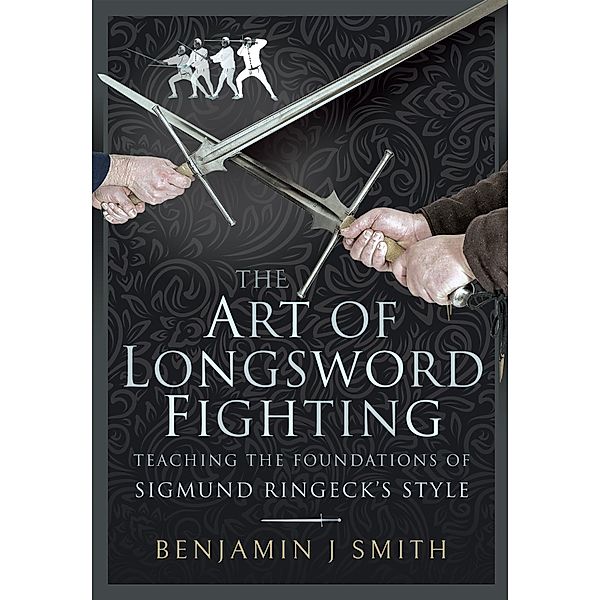 Art of Longsword Fighting, Smith Benjamin J Smith