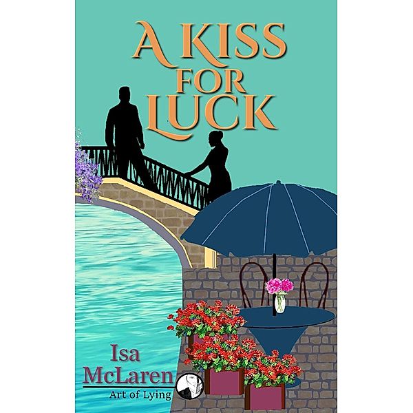 Art of Lying: A Kiss for Luck (Art of Lying), Isa McLaren