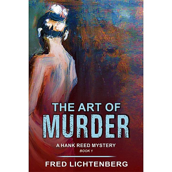 Art of Murder (A Hank Reed Mystery, Book 1) / ePublishing Works!, Fred Lichtenberg