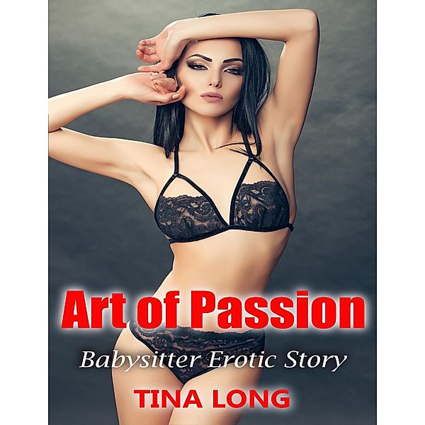 Art of Passion: Babysitter Erotic Story, Tina Long