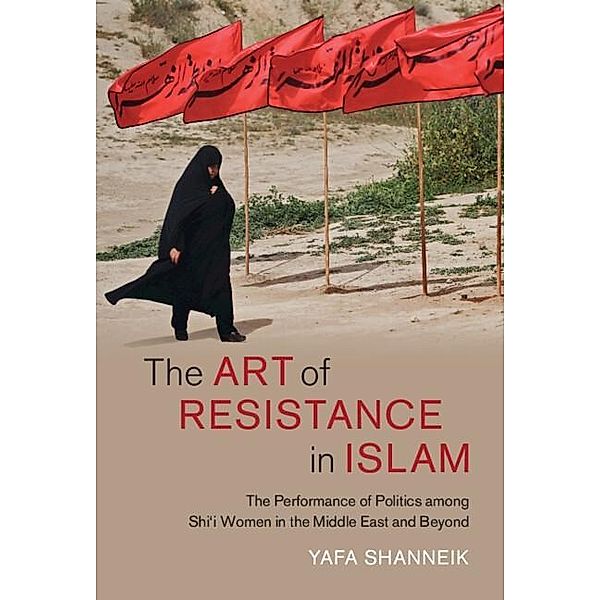Art of Resistance in Islam / Cambridge Middle East Studies, Yafa Shanneik