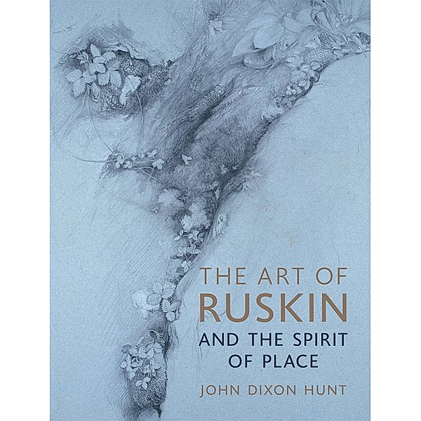 Art of Ruskin and the Spirit of Place, Hunt John Dixon Hunt