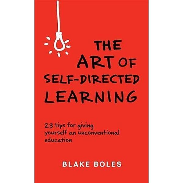 Art of Self-Directed Learning, Blake Boles