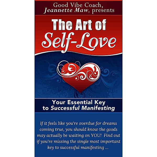 Art of Self-Love: Your Essential Key to Successful Manifesting, Jeannette Maw